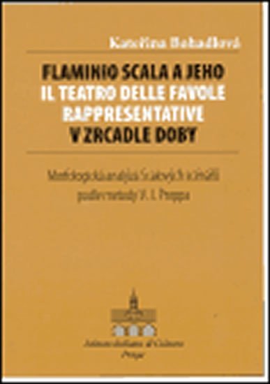 Levně Flaminio Scala a jeho Il Teatro delle Favole rappresentative v zrcadle doby - Kateřina Bohadlová