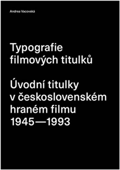 Levně Typografie filmových titulků - Úvodní titulky v československém hraném filmu 1945-1993 - Andrea Vacovská