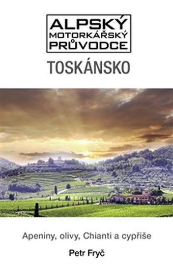 Levně Toskánsko - Apeniny, olivy, Chianti a cypřiše - Petr Fryč