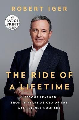 Levně The Ride of a Lifetime: Lessons Learned from 15 Years as CEO of the Walt Disney Company - Robert Iger