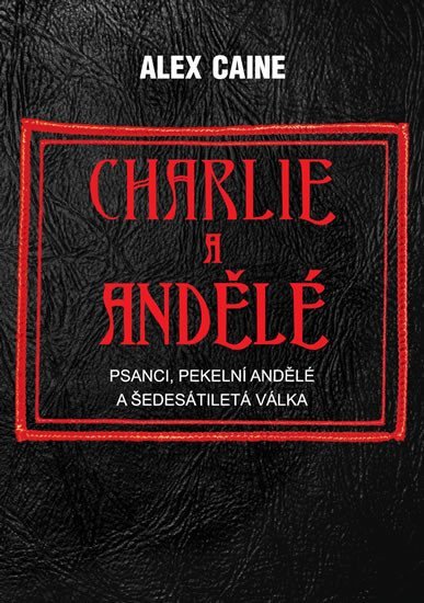 Levně Charlie a Andělé - Psanci, Pekelní Andělé a šedesátiletá válka - Alex Caine