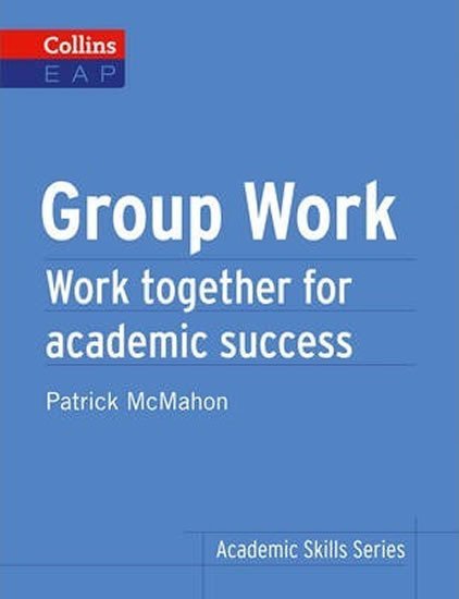 Levně Group Work: Work Together for Academic Success (Collins English for Academic Purposes) - Patrick McMahon