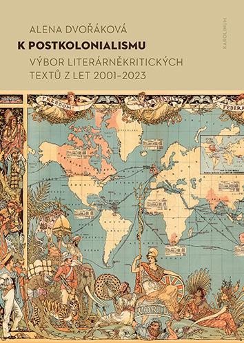 K postkolonialismu Výbor literárněkritických textů z let 2001–2023 - Alena Dvořáková