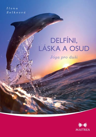 Levně Delfíni, láska a osud - Jóga pro duši - Ilona Selkeová