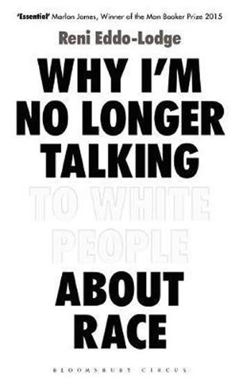 Levně Why I´m No Longer Talking to White People About Race : The Sunday Times Bestseller - Reni Eddo-Lodge