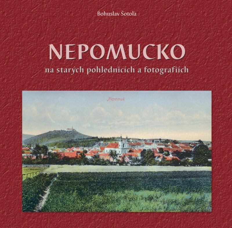 Levně Nepomucko na starých pohlednicích a fotografiích - Bohuslav Šotola
