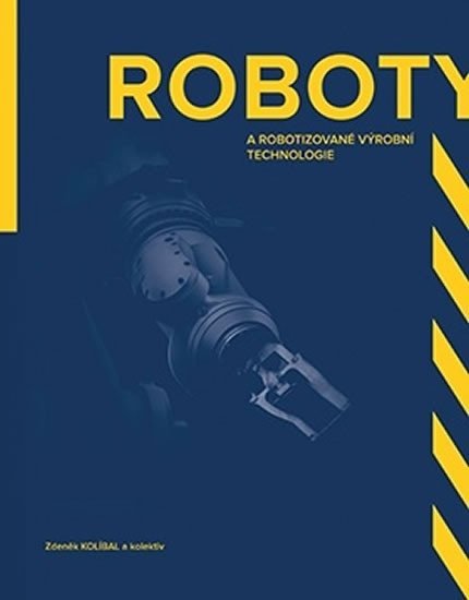 Levně Roboty a robotizované výrobní technologi - Zdeněk Kolíbal
