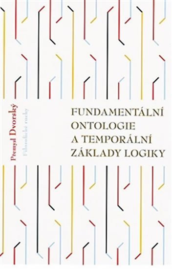 Levně Fundamentální ontologie a temporální základy logiky - Přemysl Dvorský