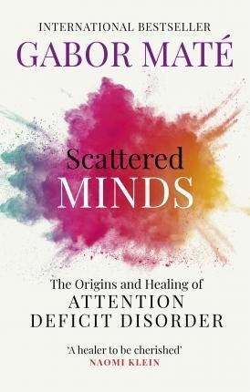 Levně Scattered Minds : The Origins and Healing of Attention Deficit Disorder - Gabor Maté