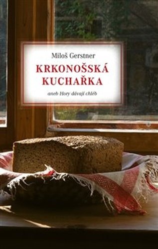 Krkonošská kuchařka aneb Hory dávají chléb, 2. vydání - Miloš Gerstner