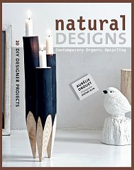 Natural Designs: Contemporary Organic Upcycling (DIY Designer Projects)