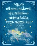 Plechová cedulka "Nikdy nikomu nedovol, aby přistřihnul stříbrná křídla tvých zlatých snů"