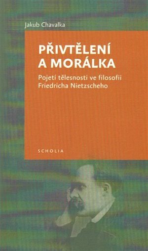 Přivtělení a morálka - Pojetí tělesnosti ve filosofii Friedricha Nietzscheho