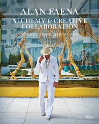 Alan Faena: Alchemy & Creative Collaboration: Architecture, Design, Art