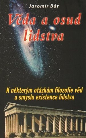 Věda a osud lidstva - K některým otázkám filozofie věd a smyslu existence lidstva