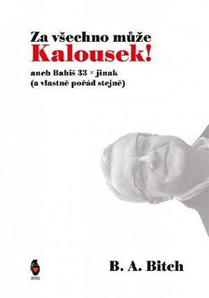 Za všechno může Kalousek! aneb Babiš 33x jinak (a vlastně pořád stejně)
