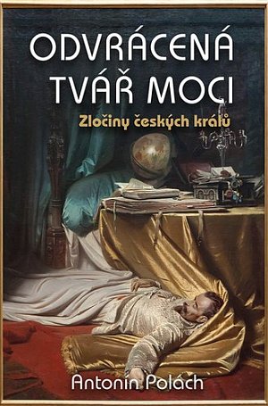 Odvrácená tvář moci - Zločiny českých králů, 1.  vydání