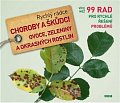 Choroby a škůdci ovoce, zeleniny a okrasných rostlin - Rychlý rádce: více než 99 rad pro rychlé řešení problémů