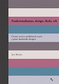 Funkcionalismus, design, škola, trh - Čtrnáct textů o problémech teorie a praxe moderního designu, 2.  vydání