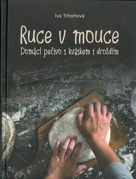 Náhled Ruce v mouce - Domácí pečivo s kváskem i droždím, 1.  vydání