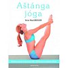 Aštánga jóga - Efektivní praxe k dosažení síly, ohebnosti a vnitřního klidu