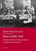 Minerva 1890-1936 - Kronika prvního dívčího gymnázia v habsburské monarchii