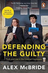 Defending the Guilty:Truth and Lies in the Criminal Courtroom (Film Tie In)