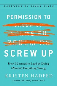 Permission To Screw Up: How I Learned to Lead by Doing (Almost) Everything Wrong