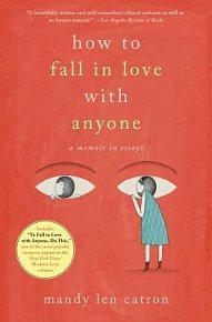 How to Fall in Love with Anyone : A Memoir in Essays