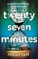 Twenty-Seven Minutes: An astonishing crime thriller debut from a brilliant new voice in literary suspense