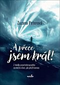 A přece jsem král! Z deníku psychoterapeutky: osmkrát o tom, jak přežít nemoc