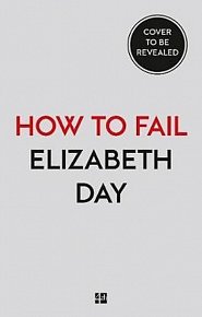 How to Fail : Everything I´Ve Ever Learned from Things Going Wrong