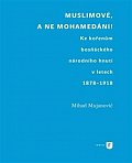 Muslimové, a ne mohamedáni! - Ke kořenům bosňáckého národního hnutí v letech 1878-1918