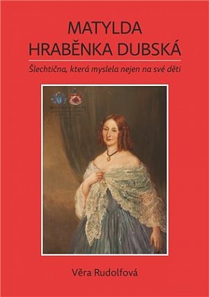 Matylda hraběnka Dubská - Šlechtična, která myslela nejen na své děti