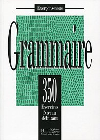 Grammaire 350 Exercices Niveau débutant - Livre de l´eleve