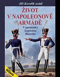 Život v Napoleonově armádě - Vzpomínky kapitána Blazého