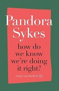 How Do We Know We´re Doing It Right? : Essays on Modern Life