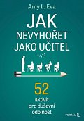 Jak nevyhořet jako učitel - 52 aktivit pro duševní odolnost