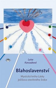 Blahoslavenství - Mystická kniha Lásky Ježíšova otevřeného Srdce