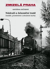 Zmizelá Praha - nádraží a železniční tratě