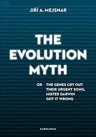 The Evolution Myth or The Genes Cry Out Their Urgent Song, Mister Darwin Got It Wrong