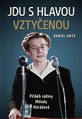 Jdu s hlavou vztyčenou - Příběh rodiny Milady Horákové