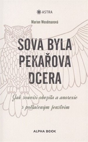 Sova byla pekařova dcera - Jak obezita a anorexie souvisí s potlačeným ženstvím