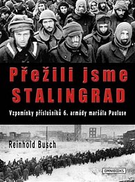 Přežili jsme Stalingrad - Vzpomínky příslušníků 6. armády maršála Pauluse