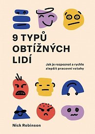 9 typů obtížných lidí - Jak je rozpoznat a rychle zlepšit pracovní vztahy