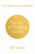 The Art of Thinking Clearly: The Secrets of Perfect Decision-Making