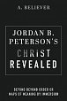 Jordan B. Peterson´s Christ Revealed: Beyond Beyond Order or Maps of Meaning by Immersion