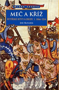 Meč a kříž - rytířské bitvy a osudy I. 1066-1214