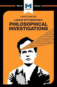 Ludwig Wittgenstein's Philosophical Investigations (A Macat Analysis)