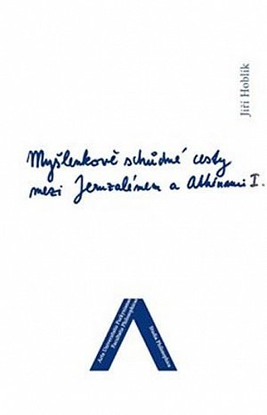 Myšlenkově schůdné cesty mezi Jeruzalémem a Athénami - Nábožensko-filosofické konfrontace (1. díl)
